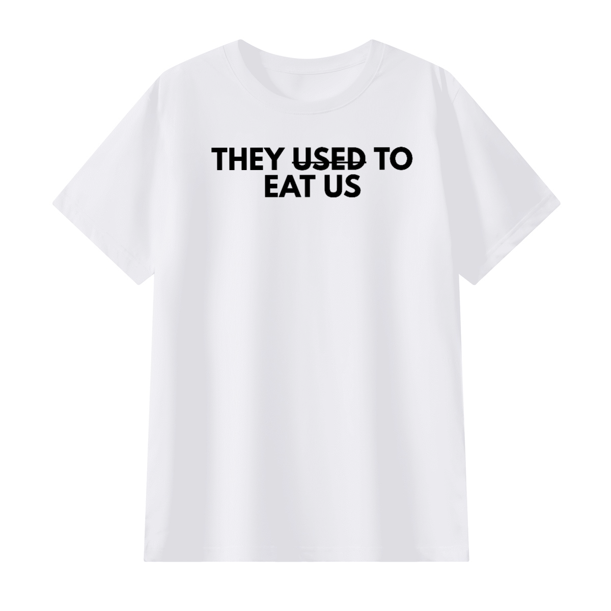THEY USED TO EAT US